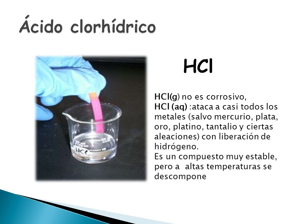 HCl Ácido clorhídrico HCl(g) no es corrosivo,