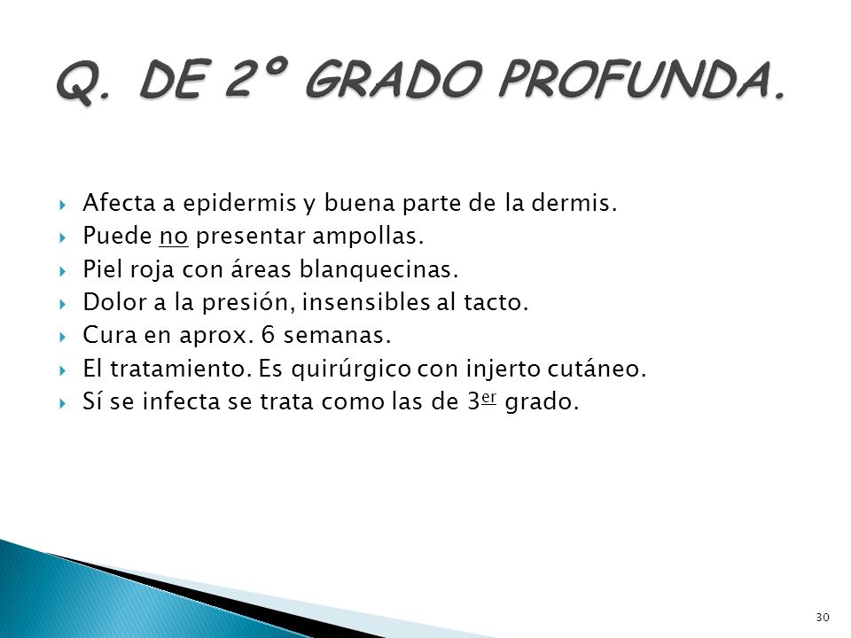 Q. DE 2º GRADO PROFUNDA. Afecta a epidermis y buena parte de la dermis. Puede no presentar ampollas.