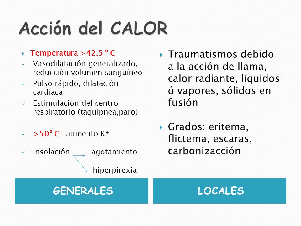 Acción del CALOR Temperatura >42.5 º C. Vasodilatación generalizado, reducción volumen sanguíneo.