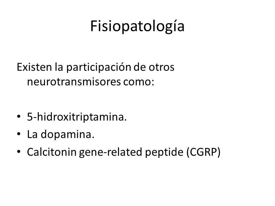 Fisiopatología Existen la participación de otros neurotransmisores como: 5-hidroxitriptamina. La dopamina.