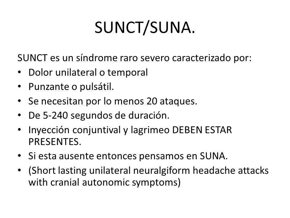 SUNCT/SUNA. SUNCT es un síndrome raro severo caracterizado por: