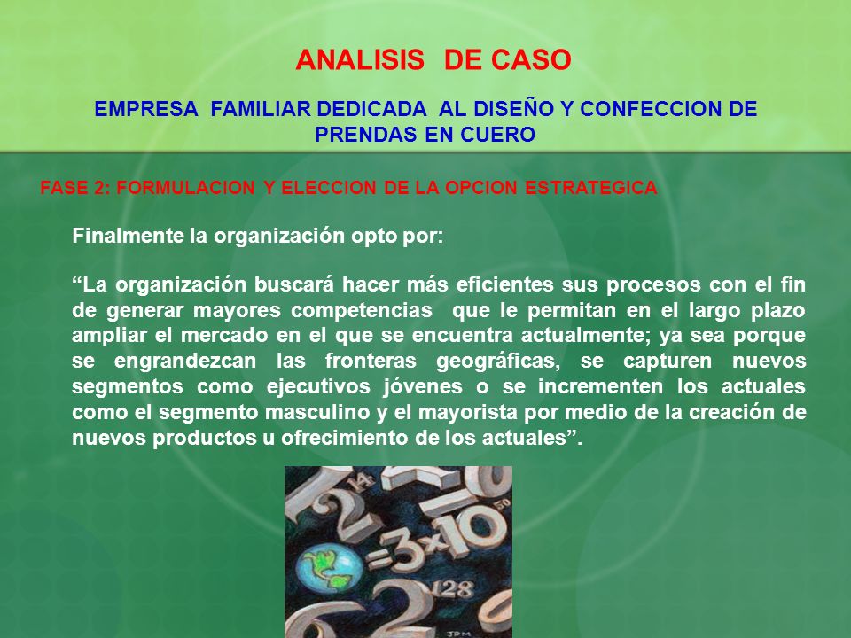 ANALISIS DE CASO EMPRESA FAMILIAR DEDICADA AL DISEÑO Y CONFECCION DE PRENDAS EN CUERO. FASE 2: FORMULACION Y ELECCION DE LA OPCION ESTRATEGICA.