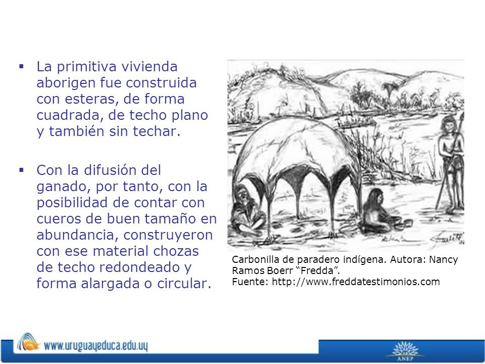 La primitiva vivienda aborigen fue construida con esteras, de forma cuadrada, de techo plano y también sin techar.