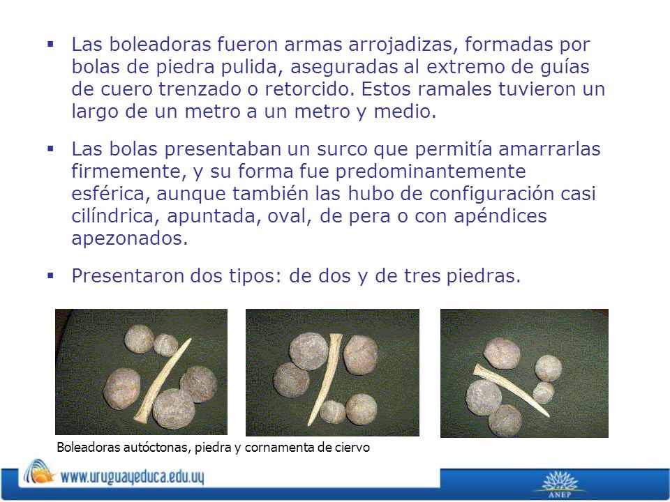 Presentaron dos tipos: de dos y de tres piedras.