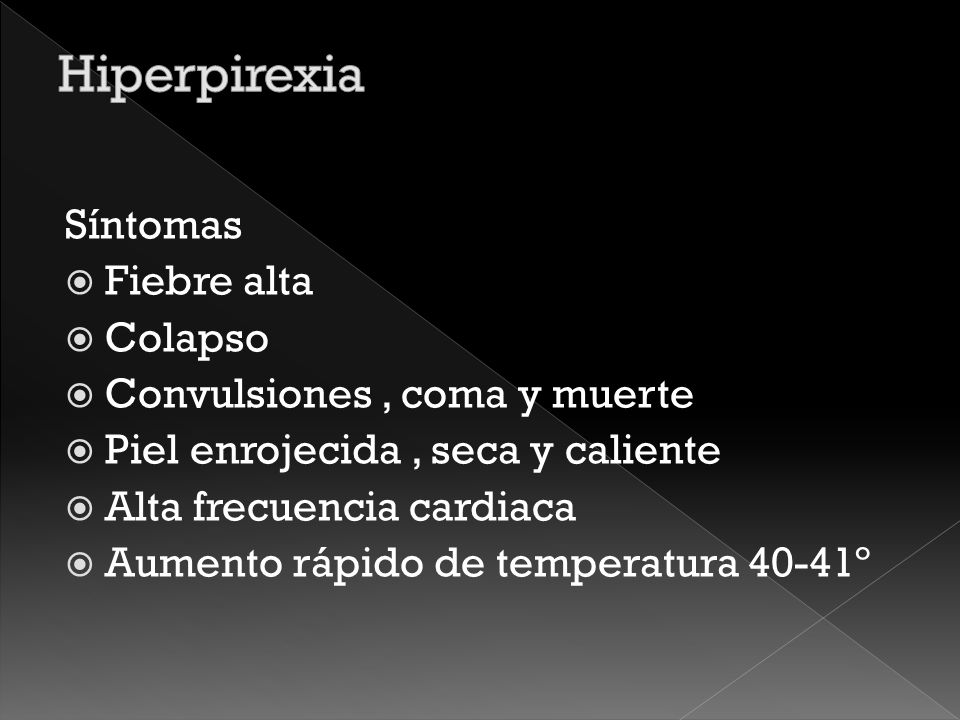 Hiperpirexia Síntomas Fiebre alta Colapso Convulsiones , coma y muerte