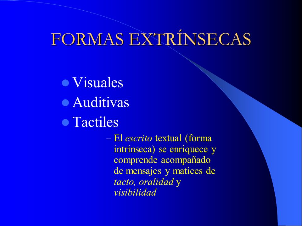 FORMAS EXTRÍNSECAS Visuales Auditivas Tactiles