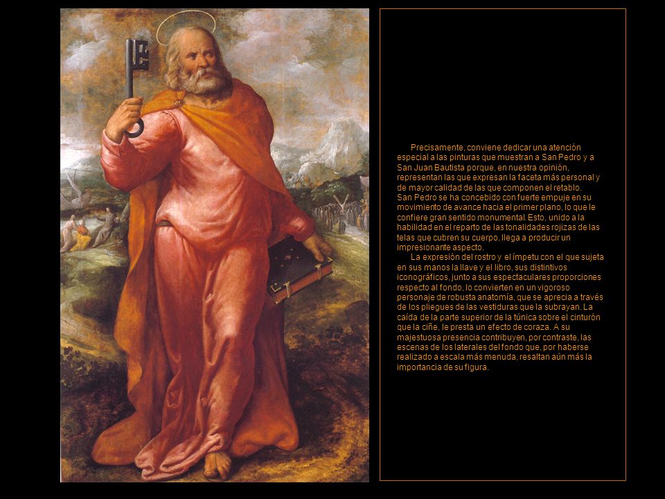 Precisamente, conviene dedicar una atención especial a las pinturas que muestran a San Pedro y a San Juan Bautista porque, en nuestra opinión, representan las que expresan la faceta más personal y de mayor calidad de las que componen el retablo.