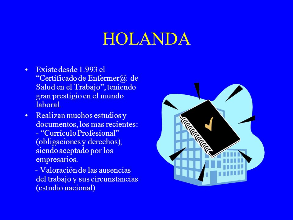 HOLANDA Existe desde el Certificado de de Salud en el Trabajo , teniendo gran prestigio en el mundo laboral.