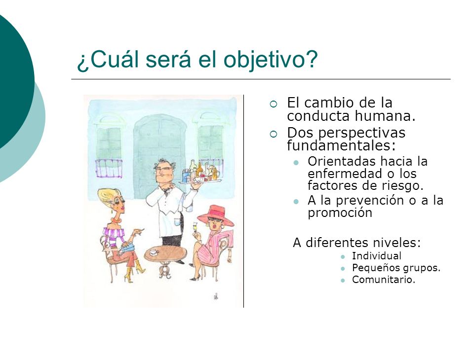 ¿Cuál será el objetivo El cambio de la conducta humana.