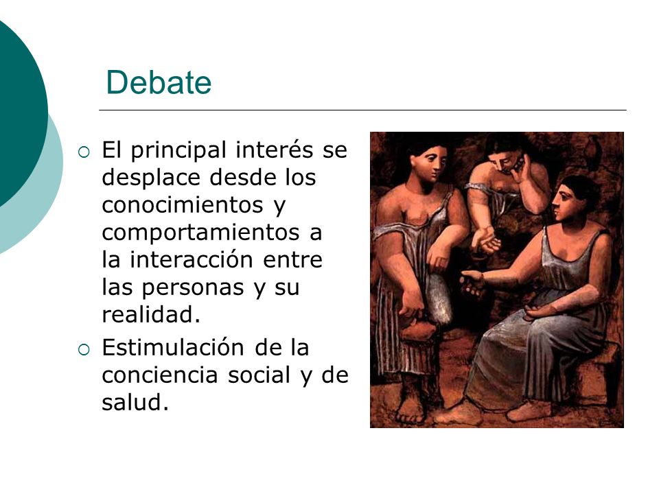Debate El principal interés se desplace desde los conocimientos y comportamientos a la interacción entre las personas y su realidad.