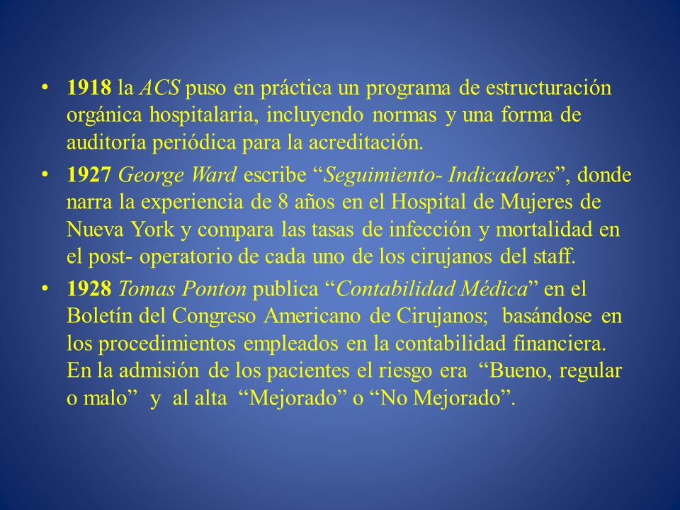 1918 la ACS puso en práctica un programa de estructuración orgánica hospitalaria, incluyendo normas y una forma de auditoría periódica para la acreditación.