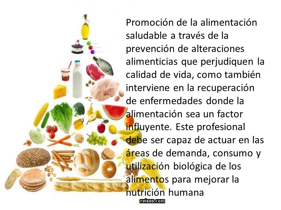 Promoción de la alimentación saludable a través de la prevención de alteraciones alimenticias que perjudiquen la calidad de vida, como también interviene en la recuperación de enfermedades donde la alimentación sea un factor influyente.