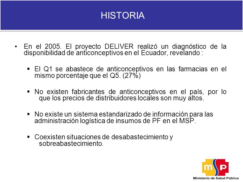 HISTORIA En el El proyecto DELIVER realizó un diagnóstico de la disponibilidad de anticonceptivos en el Ecuador, revelando :