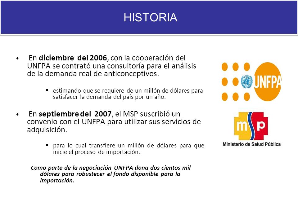 HISTORIA En diciembre del 2006, con la cooperación del UNFPA se contrató una consultoría para el análisis de la demanda real de anticonceptivos.