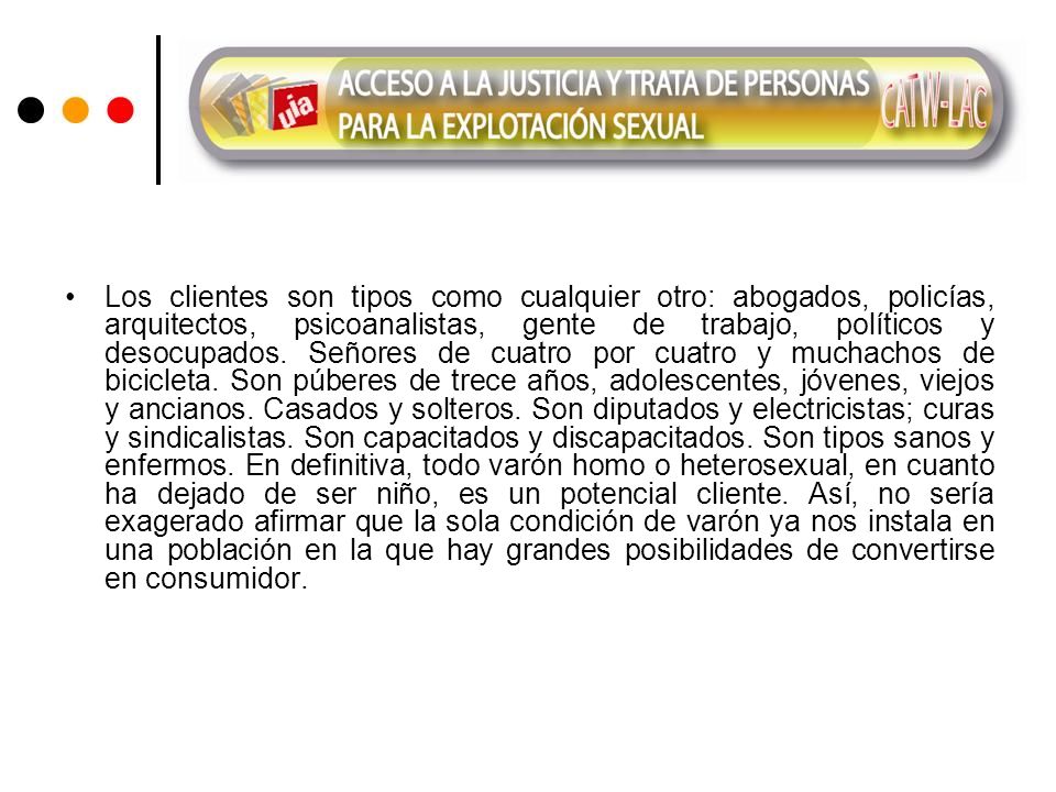 Los clientes son tipos como cualquier otro: abogados, policías, arquitectos, psicoanalistas, gente de trabajo, políticos y desocupados.