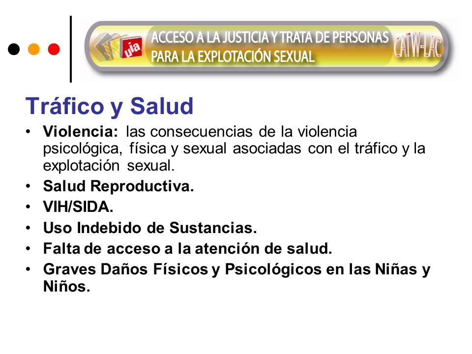 Tráfico y Salud Violencia: las consecuencias de la violencia psicológica, física y sexual asociadas con el tráfico y la explotación sexual.