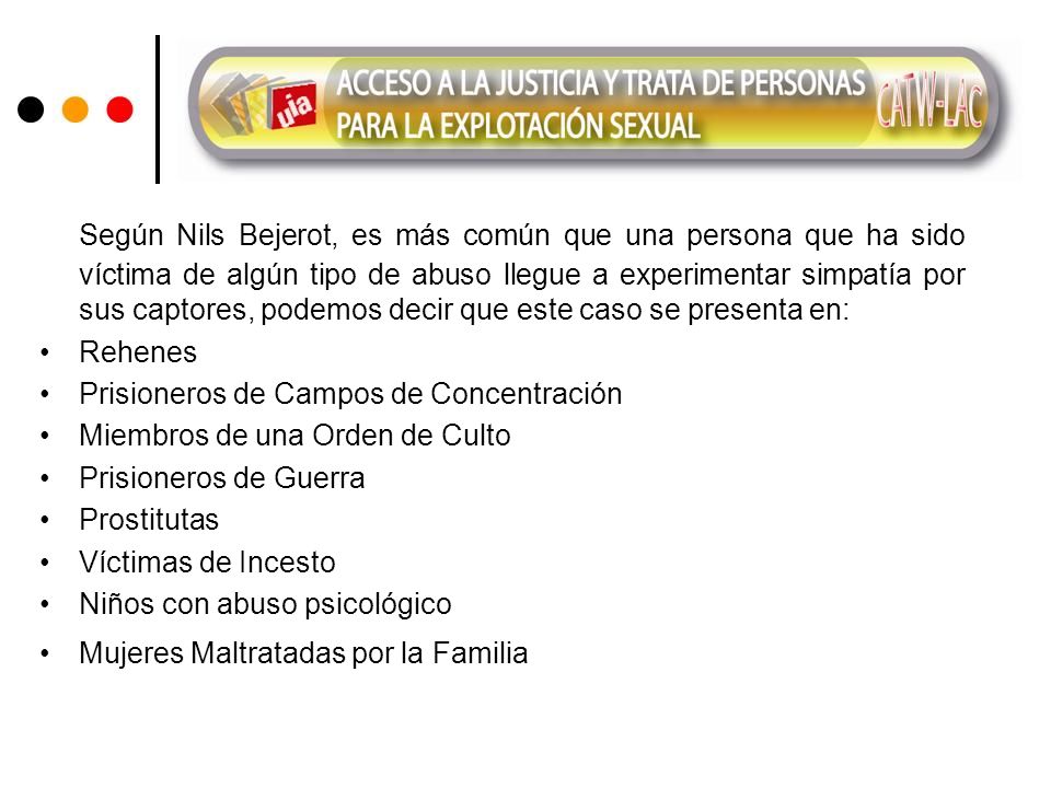 Según Nils Bejerot, es más común que una persona que ha sido víctima de algún tipo de abuso llegue a experimentar simpatía por sus captores, podemos decir que este caso se presenta en: