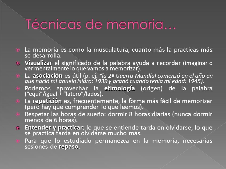 Técnicas de memoria… La memoria es como la musculatura, cuanto más la practicas más se desarrolla.
