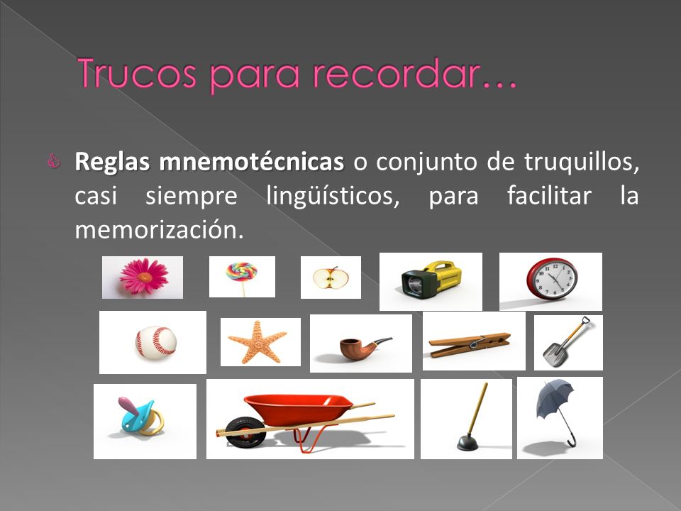 Trucos para recordar… Reglas mnemotécnicas o conjunto de truquillos, casi siempre lingüísticos, para facilitar la memorización.