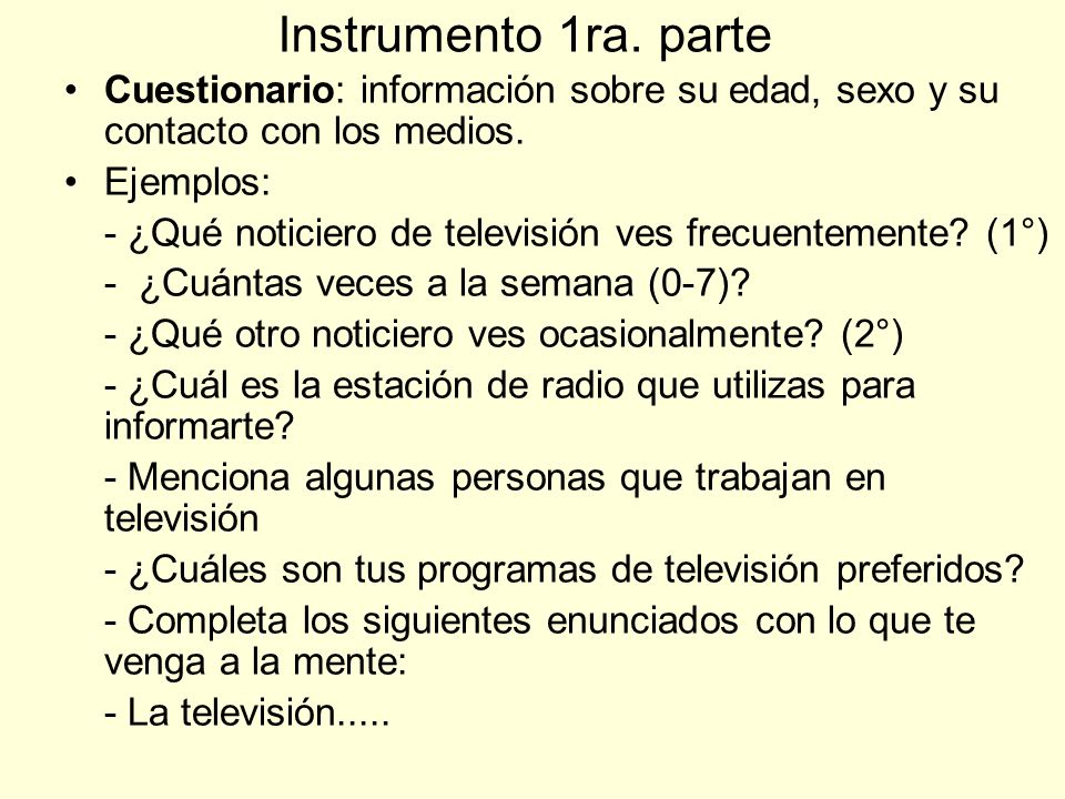 Instrumento 1ra. parte Cuestionario: información sobre su edad, sexo y su contacto con los medios. Ejemplos: