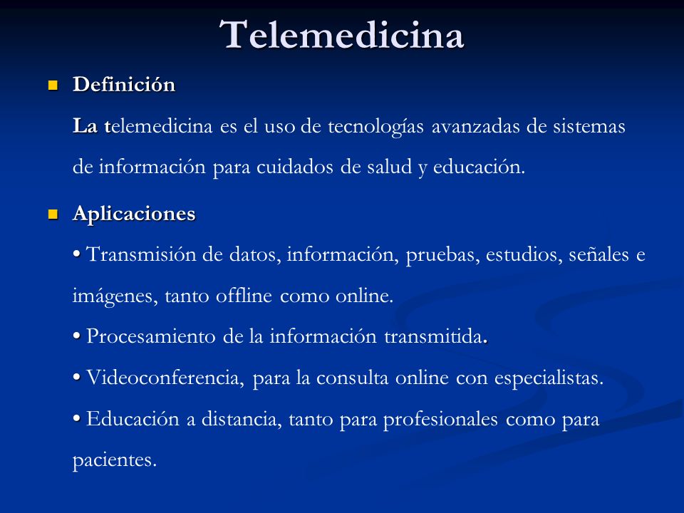 Telemedicina Definición La telemedicina es el uso de tecnologías avanzadas de sistemas de información para cuidados de salud y educación.