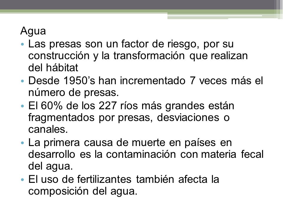 Agua Las presas son un factor de riesgo, por su construcción y la transformación que realizan del hábitat.
