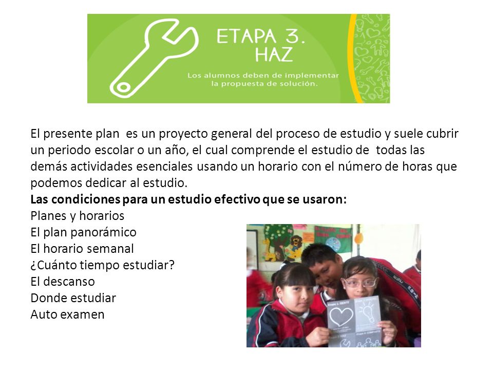 El presente plan es un proyecto general del proceso de estudio y suele cubrir un periodo escolar o un año, el cual comprende el estudio de todas las demás actividades esenciales usando un horario con el número de horas que podemos dedicar al estudio.