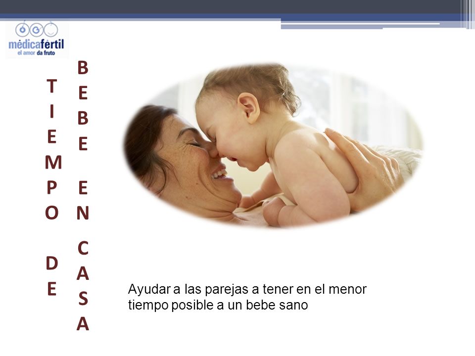BEBE EN CASA TIEMPO DE Ayudar a las parejas a tener en el menor tiempo posible a un bebe sano