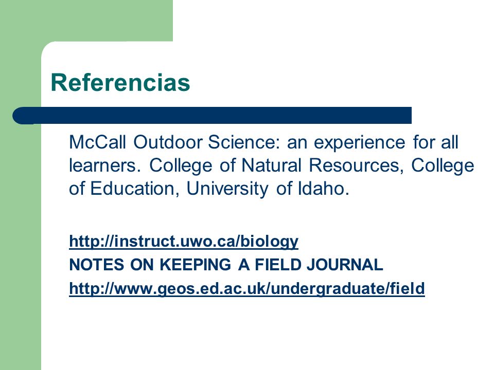Referencias McCall Outdoor Science: an experience for all learners. College of Natural Resources, College of Education, University of Idaho.