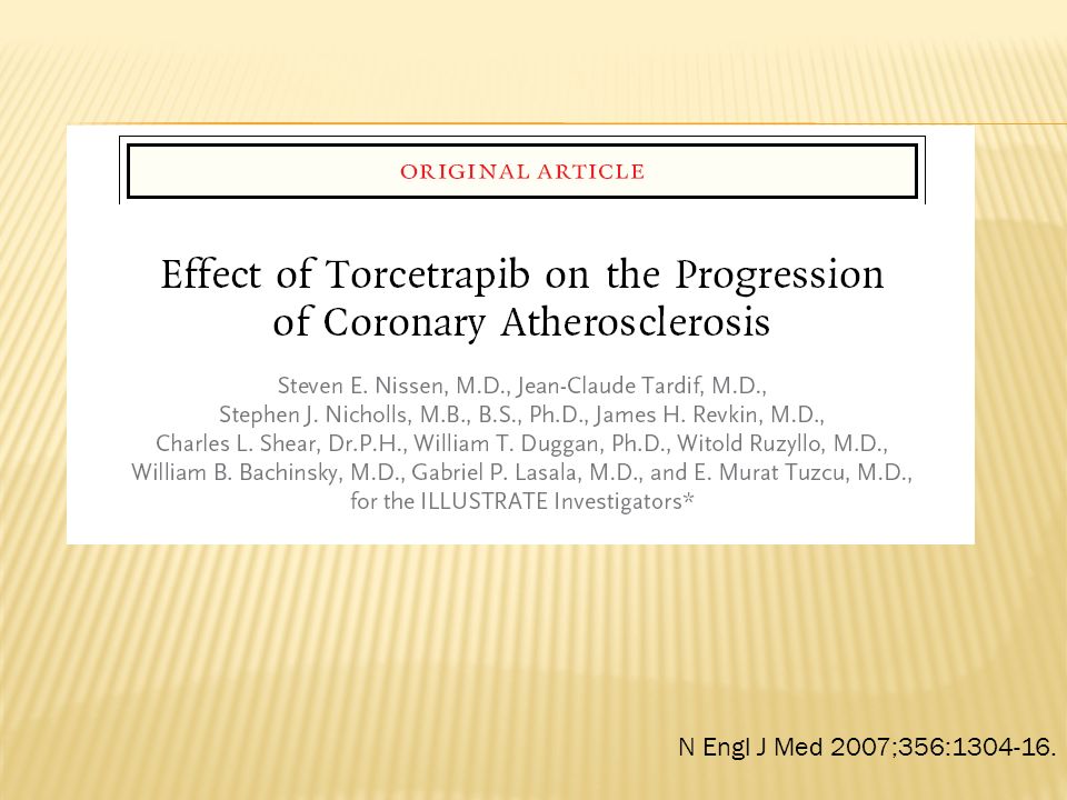 Description The goal of the trial was to evaluate the effect of treatment with torcetrapib, a cholesteryl ester transfer protein (CETP) inhibitor, in addition to atorvastatin compared with atorvastatin alone on disease progression among patients with coronary disease.