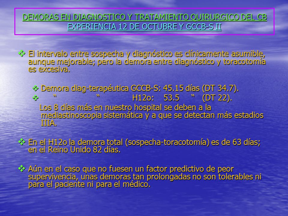 DEMORAS EN DIAGNOSTICO Y TRATAMIENTO QUIRURGICO DEL CB EXPERIENCIA 12 DE OCTUBRE Y GCCB-S II