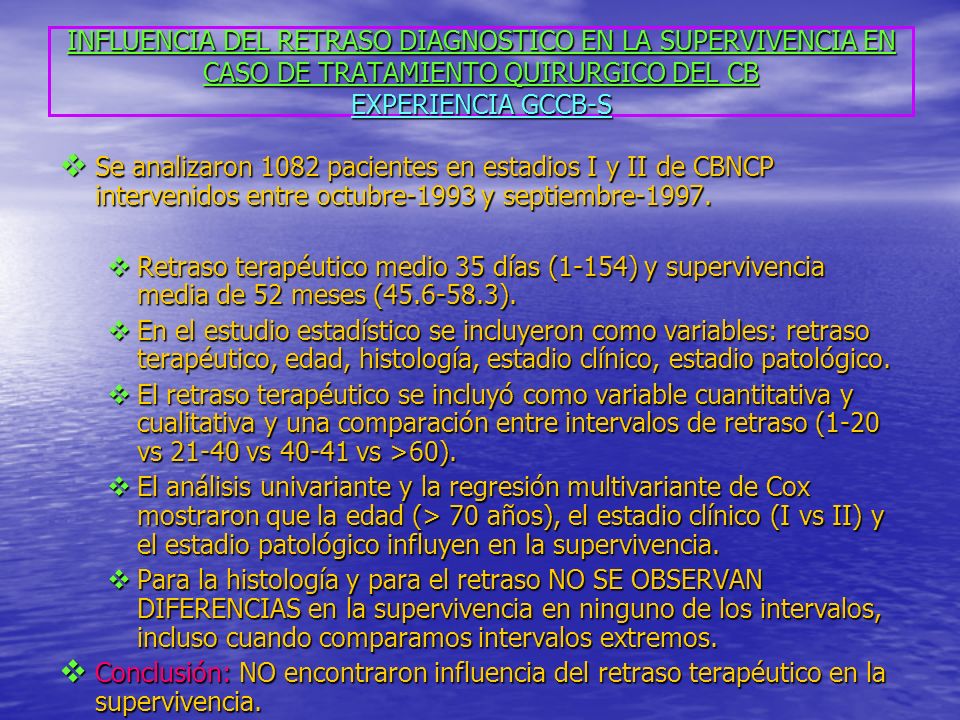 INFLUENCIA DEL RETRASO DIAGNOSTICO EN LA SUPERVIVENCIA EN CASO DE TRATAMIENTO QUIRURGICO DEL CB EXPERIENCIA GCCB-S