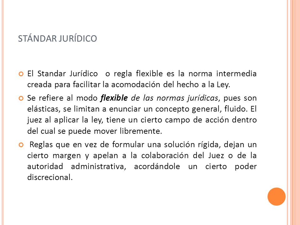 stándar jurídico El Standar Jurídico o regla flexible es la norma intermedia creada para facilitar la acomodación del hecho a la Ley.