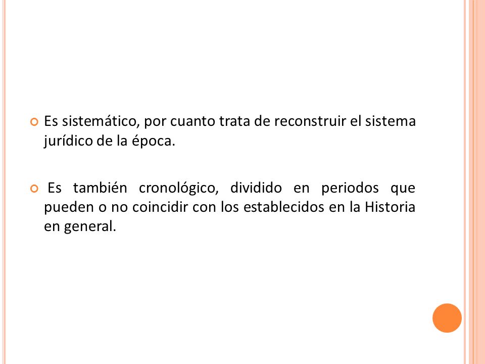 Es sistemático, por cuanto trata de reconstruir el sistema jurídico de la época.