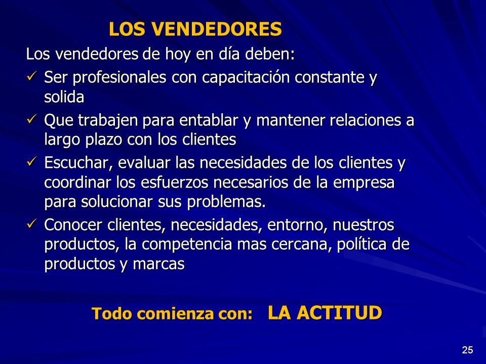 LOS VENDEDORES Los vendedores de hoy en día deben: