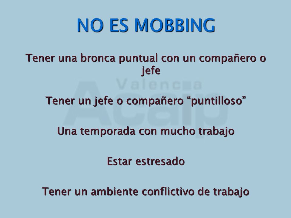 NO ES MOBBING Tener una bronca puntual con un compañero o jefe