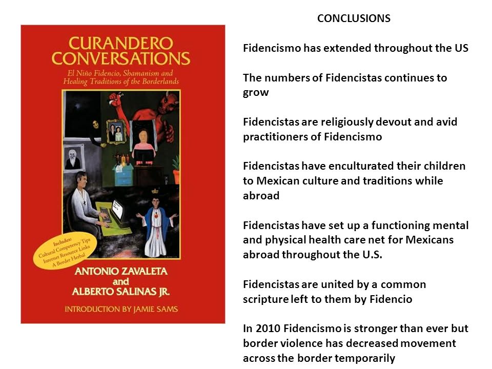 CONCLUSIONS Fidencismo has extended throughout the US. The numbers of Fidencistas continues to grow.