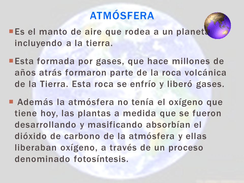 Atmósfera Es el manto de aire que rodea a un planeta, incluyendo a la tierra.