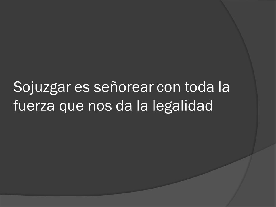 Sojuzgar es señorear con toda la fuerza que nos da la legalidad