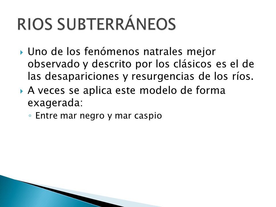 RIOS SUBTERRÁNEOS Uno de los fenómenos natrales mejor observado y descrito por los clásicos es el de las desapariciones y resurgencias de los ríos.