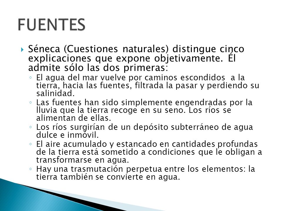 FUENTES Séneca (Cuestiones naturales) distingue cinco explicaciones que expone objetivamente. Él admite sólo las dos primeras: