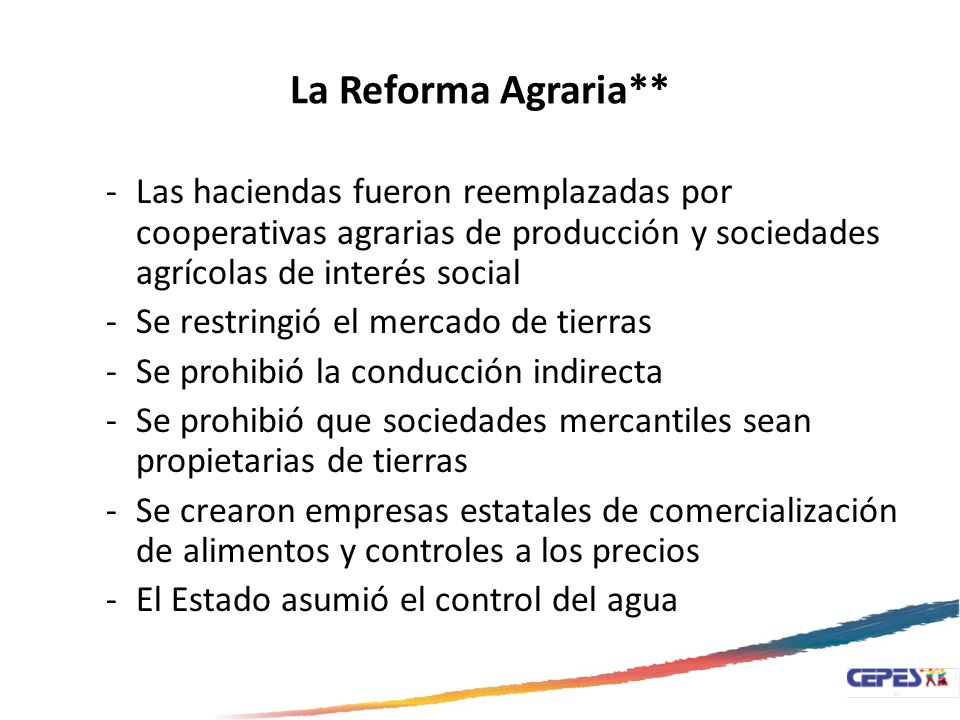La Reforma Agraria** Las haciendas fueron reemplazadas por cooperativas agrarias de producción y sociedades agrícolas de interés social.