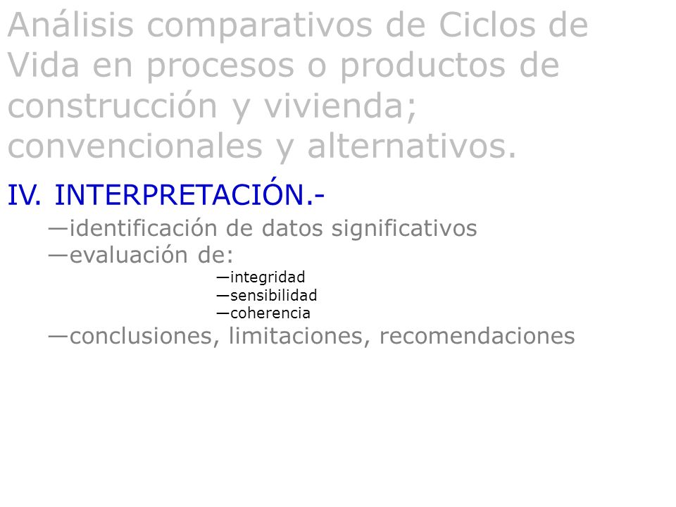 Análisis comparativos de Ciclos de Vida en procesos o productos de construcción y vivienda; convencionales y alternativos.