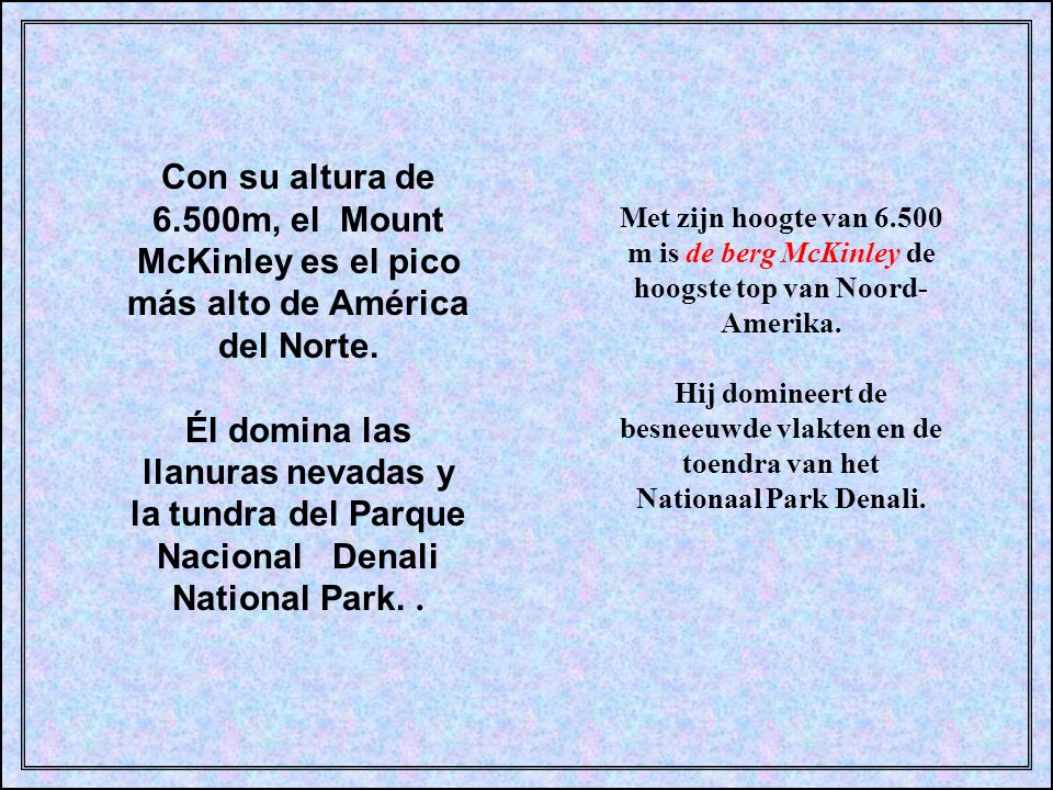 Con su altura de 6.500m, el Mount McKinley es el pico más alto de América del Norte. Él domina las llanuras nevadas y la tundra del Parque Nacional Denali National Park. .
