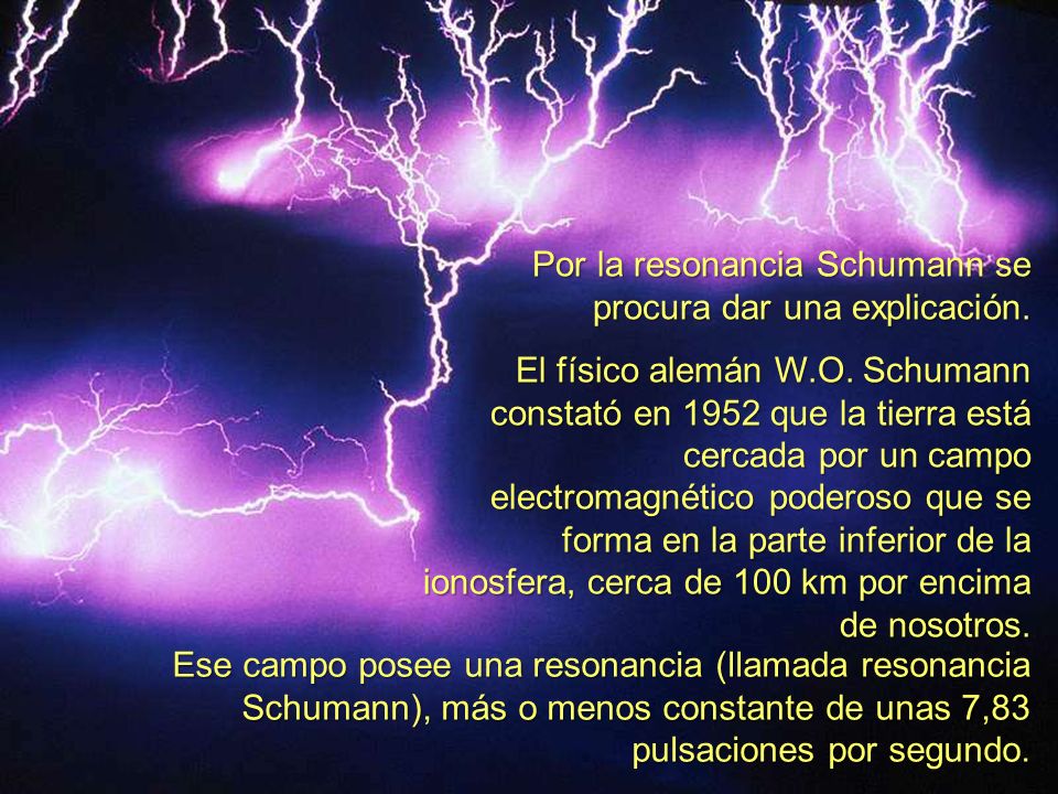 Por la resonancia Schumann se procura dar una explicación.