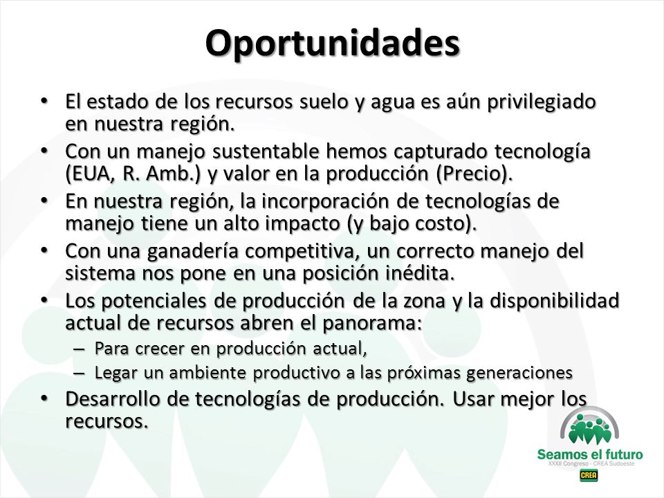 Oportunidades El estado de los recursos suelo y agua es aún privilegiado en nuestra región.