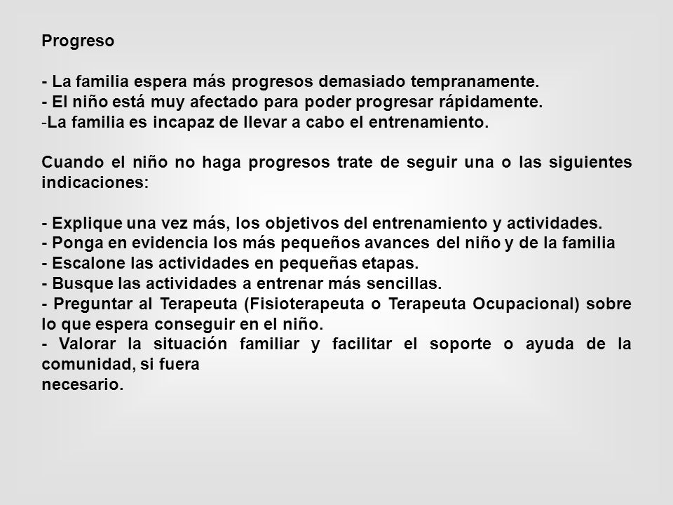 Progreso - La familia espera más progresos demasiado tempranamente. - El niño está muy afectado para poder progresar rápidamente.