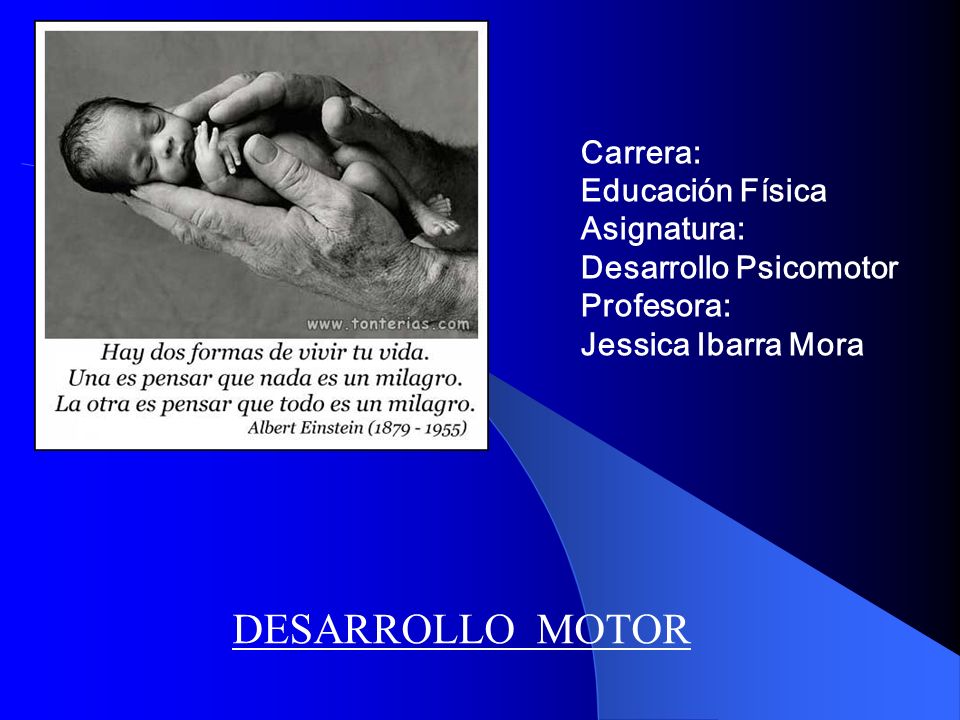 Carrera: Educación Física Asignatura: Desarrollo Psicomotor Profesora: Jessica Ibarra Mora