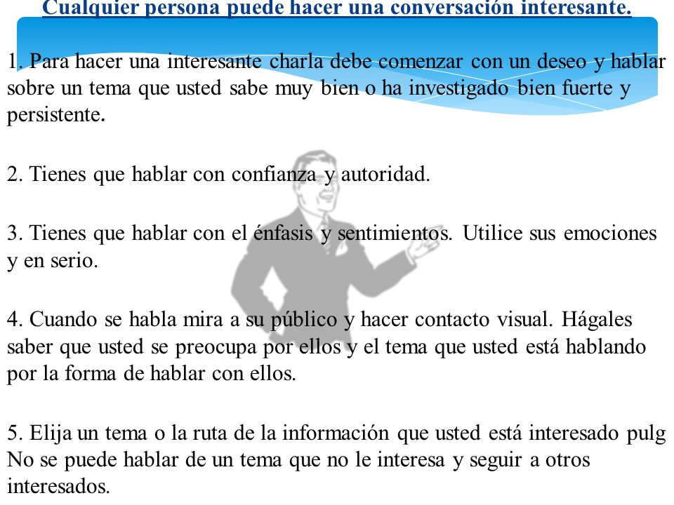 Cualquier persona puede hacer una conversación interesante.