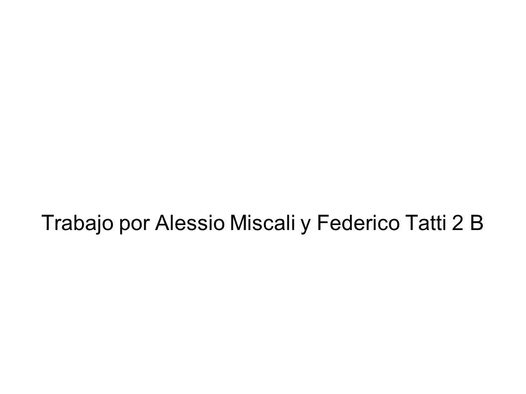 Trabajo por Alessio Miscali y Federico Tatti 2 B